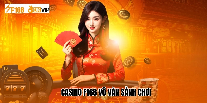 Casino F168 Vô Vàn Sảnh Chơi