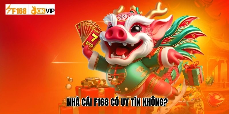 Nhà cái F168 có uy tín không?